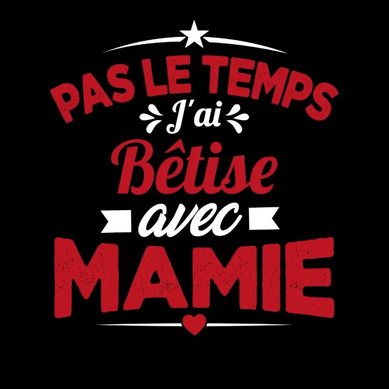 Pas le temps j'ai Bêtise avec Mamie