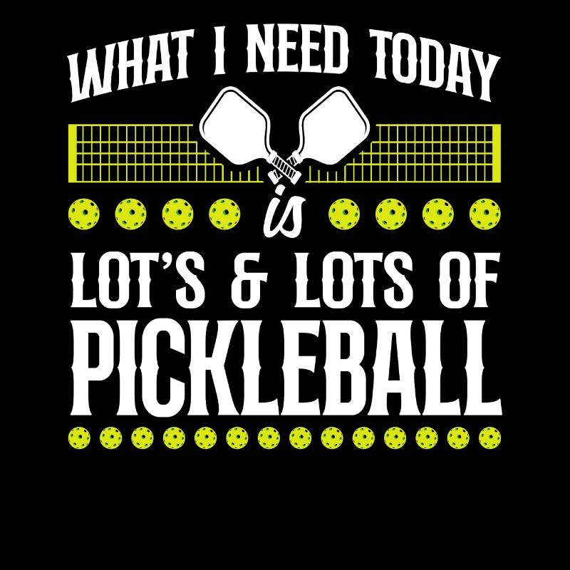 Pickleball What I Need Today Is