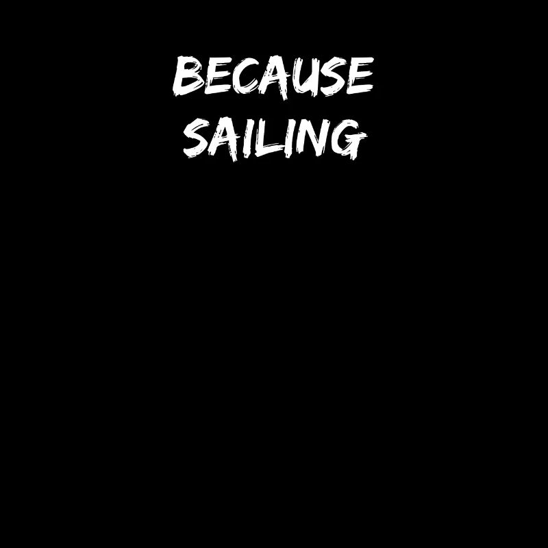 Sailing - because sailing