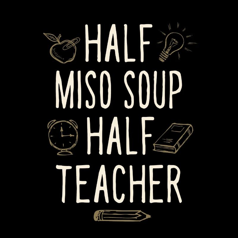 Half Miso Soup Half Teacher Funny Professor Humor
