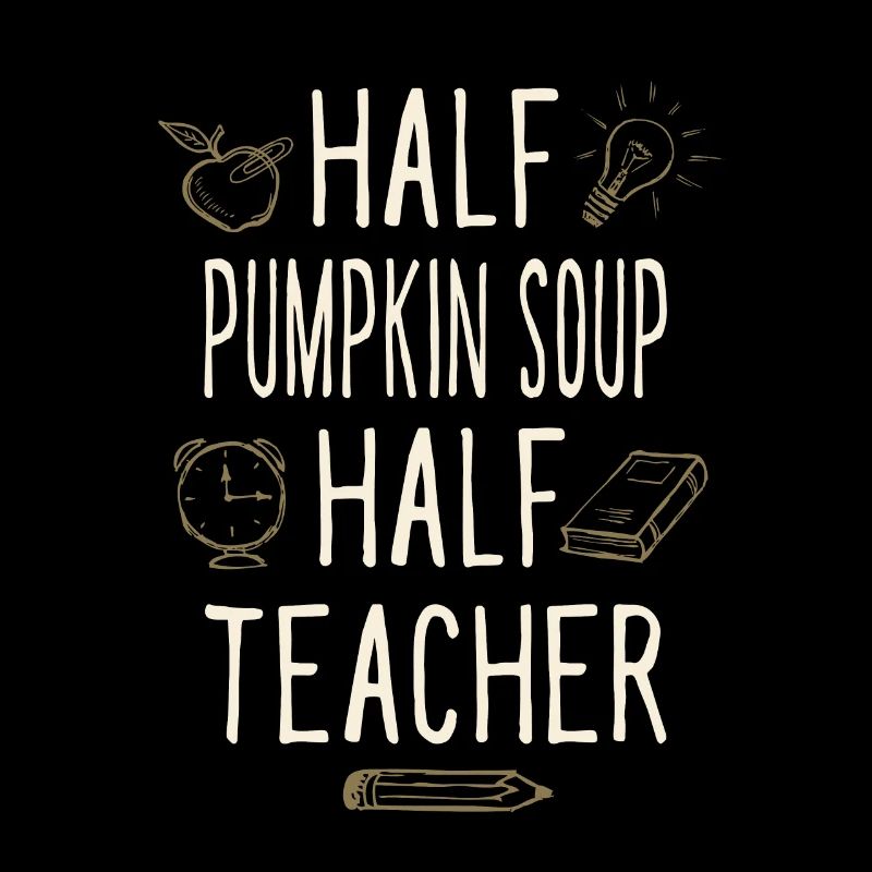 Half Pumpkin Soup Half Teacher Funny Professor