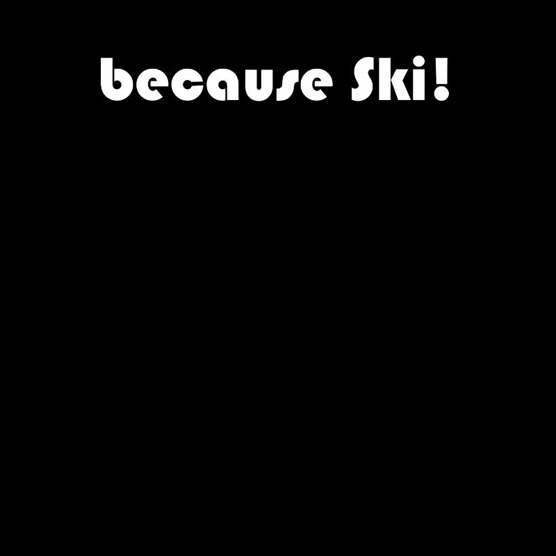 Ski - because Ski
