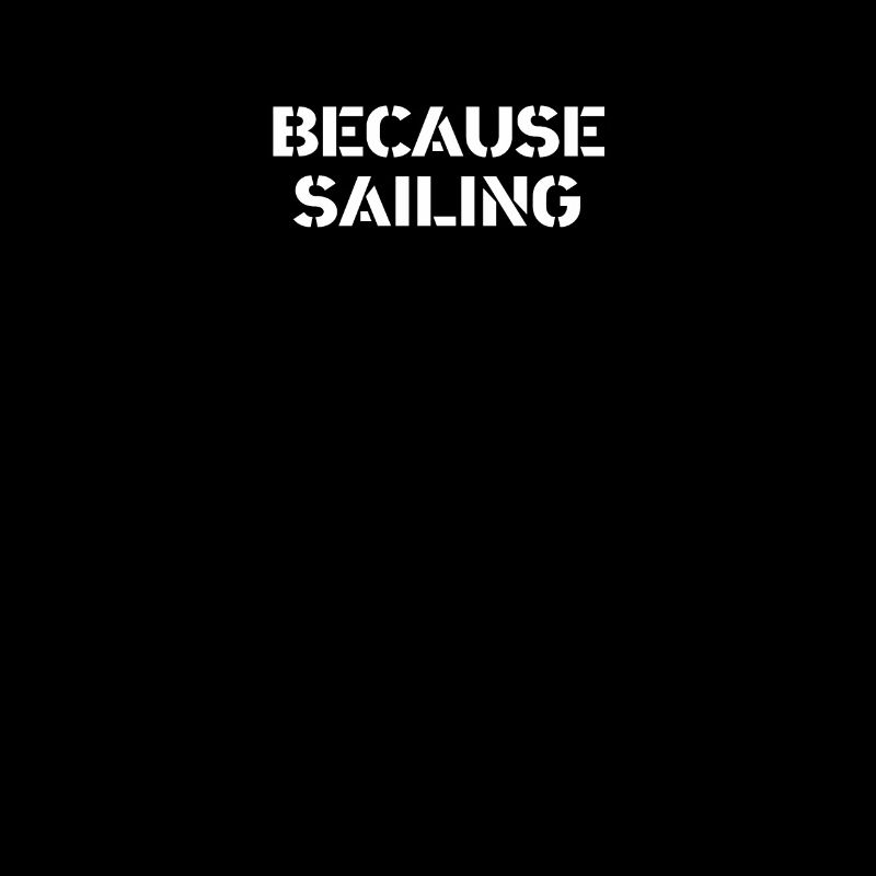 Sailing - because sailing