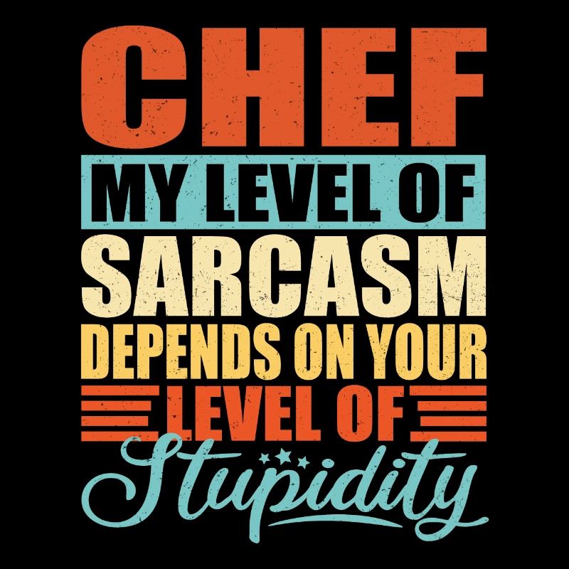 Chef sarcasm Funny Chef Chef