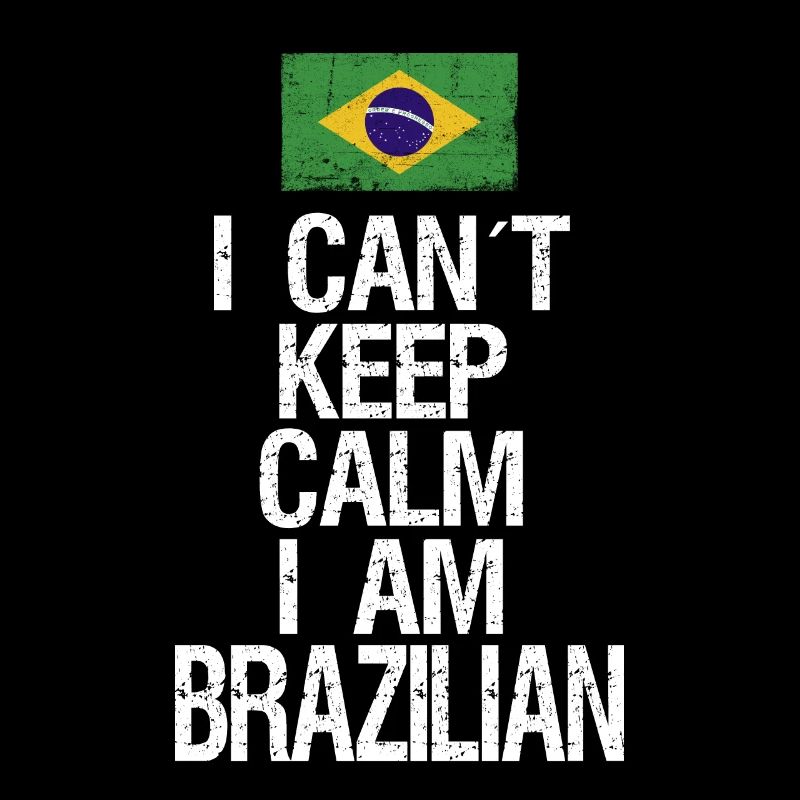 I can not Keep Calm I am Brazilian