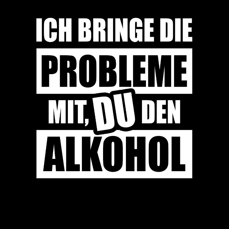 Ich Bringe Probleme Mit Du Den Alkohol Feiern Bier