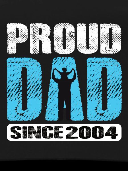 Proud Dad Since 2004