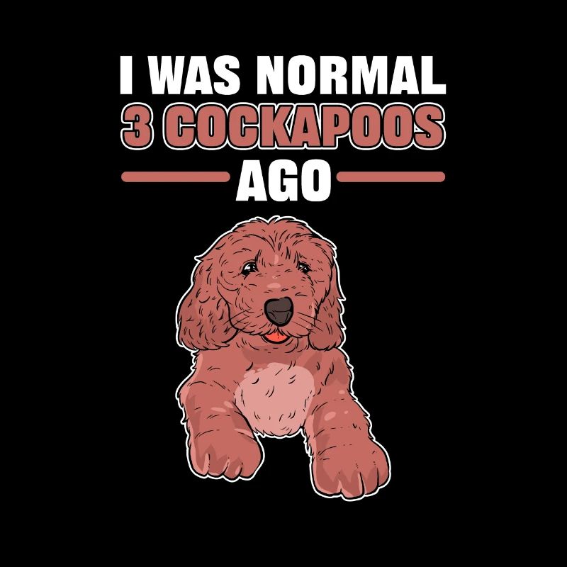 I Was Normal 2 Cockapoos Ago Cockapoo Dog Owner