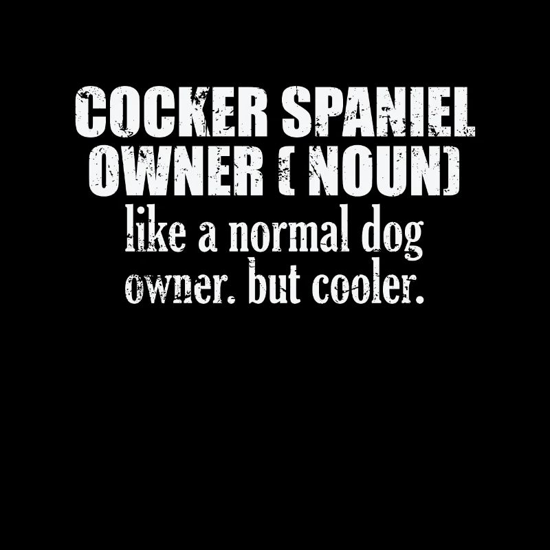 Cocker Spaniel Owner plus cool qu’un chien normal