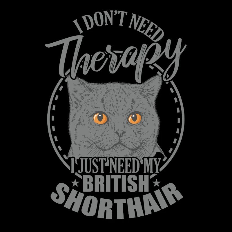 Don't need Therapy need my British Shorthair