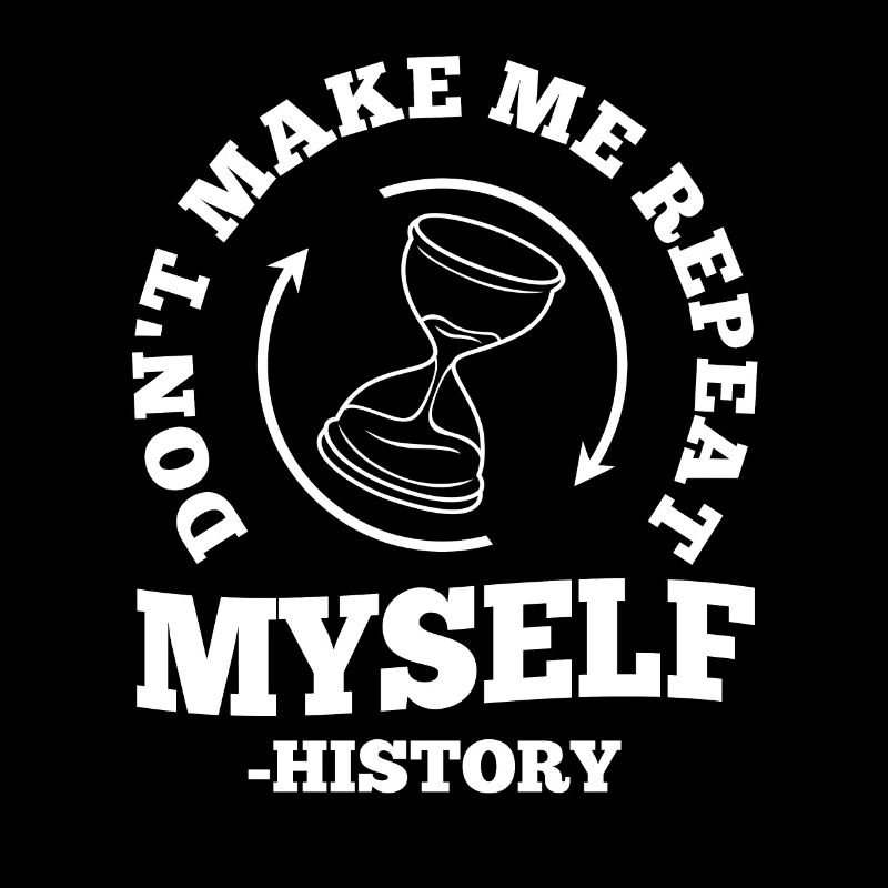 Don't make me repeat myself history