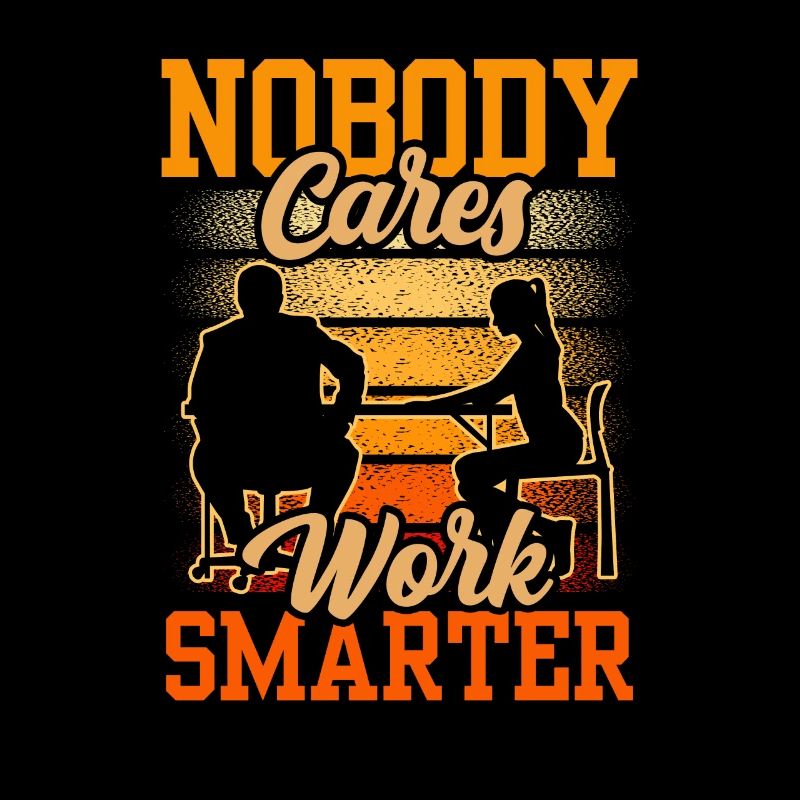 No one cares Work smarter motivation