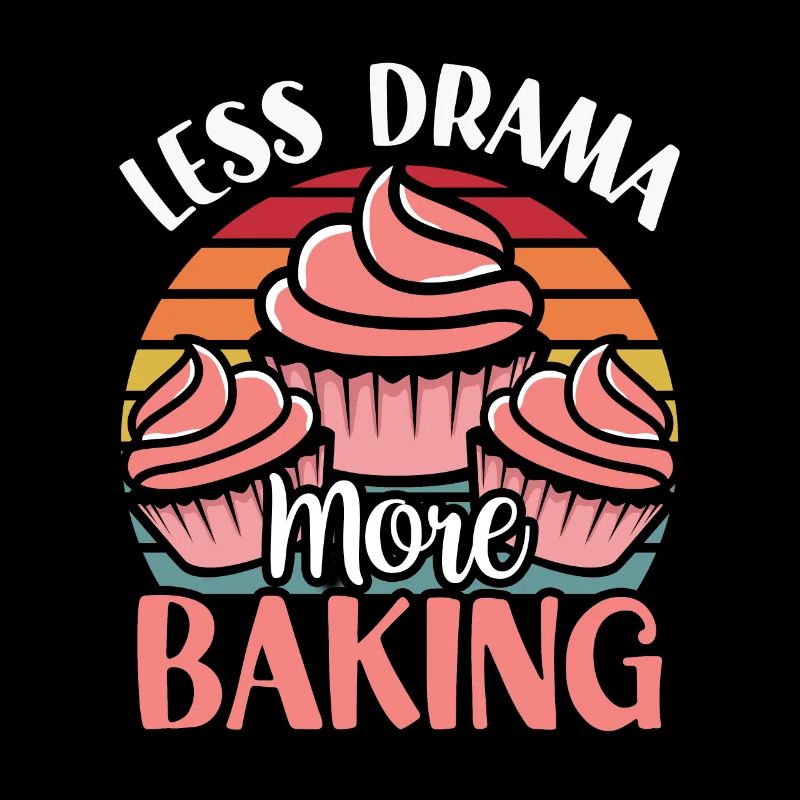 Less Drama More Baking Baker Sayings Hobby