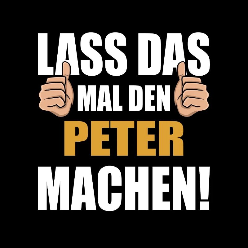 Lass das mal den Peter machen
