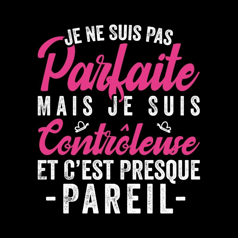 Je Ne Suis Pas Parfaite Mais Je Suis contrôleuse