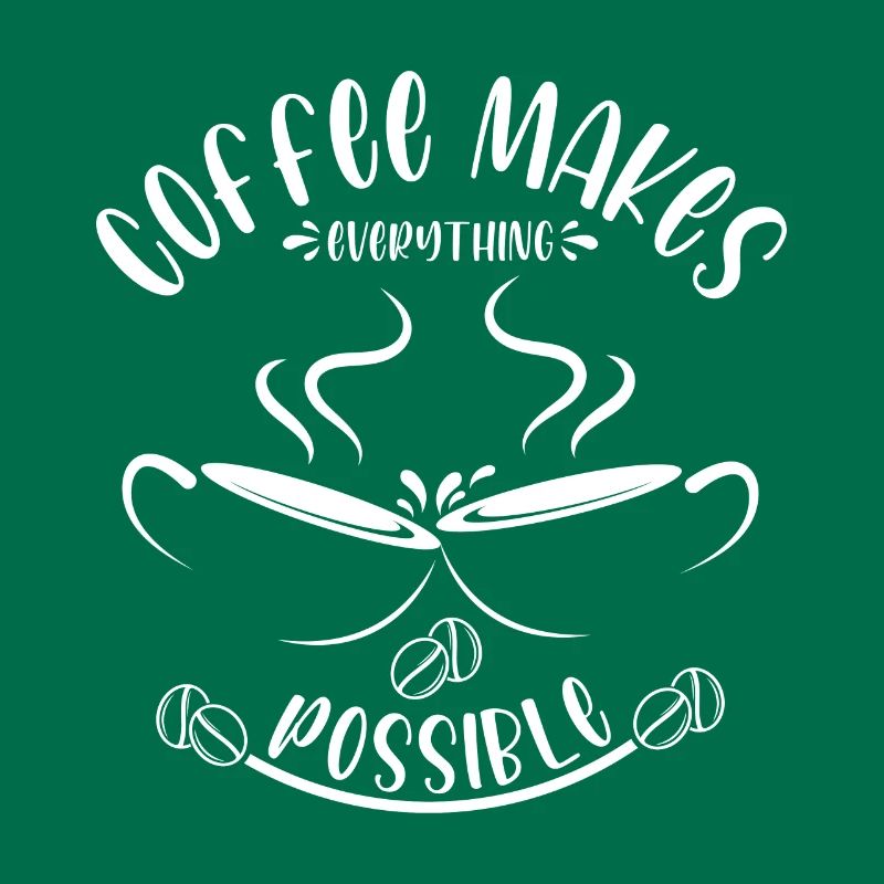 Coffee makes everything possible