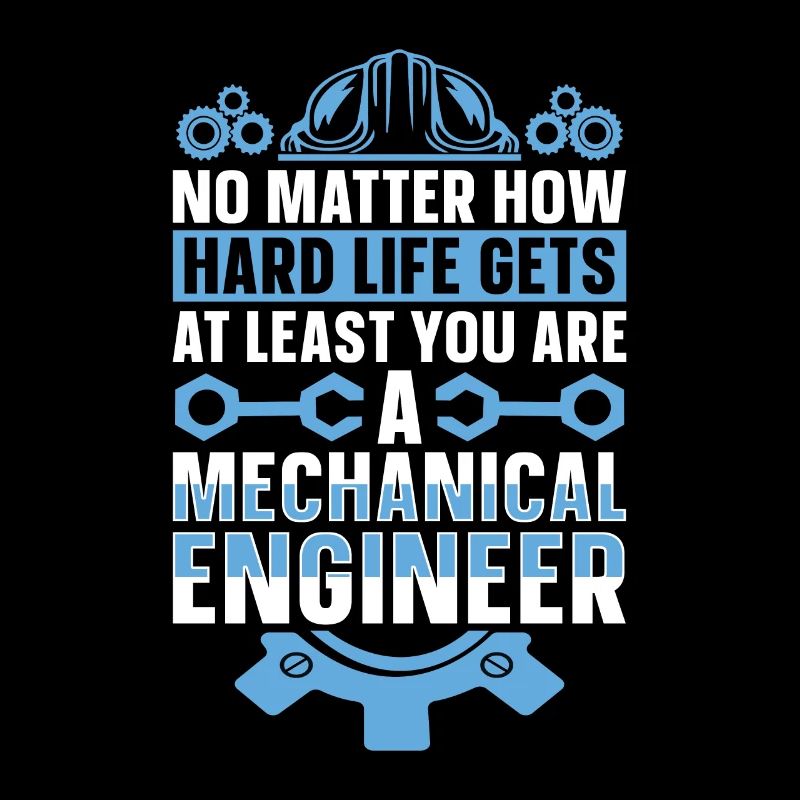 Mechanical Engineering No Matter How Hard Engineer
