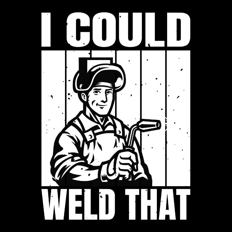 I Could Weld That Welding Gifts