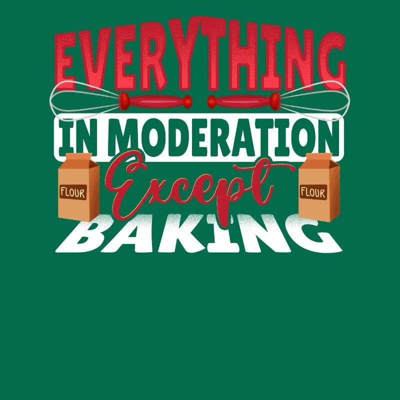 Everything In Moderation Except Baking Baker