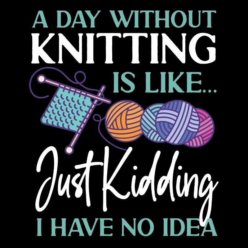 Knitting Knitter A Day Without