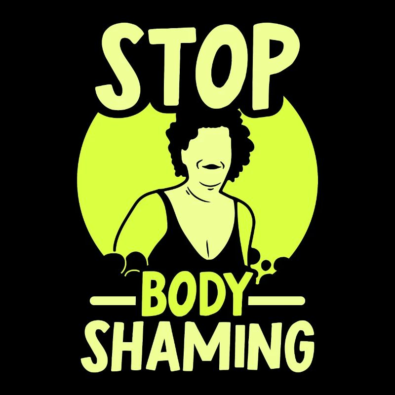 No more bodyshaming Annoying bodyshaming