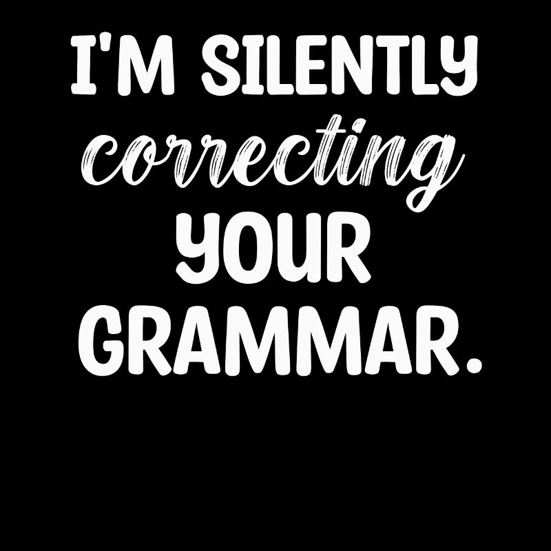 I'm Silently Correcting Your Grammar