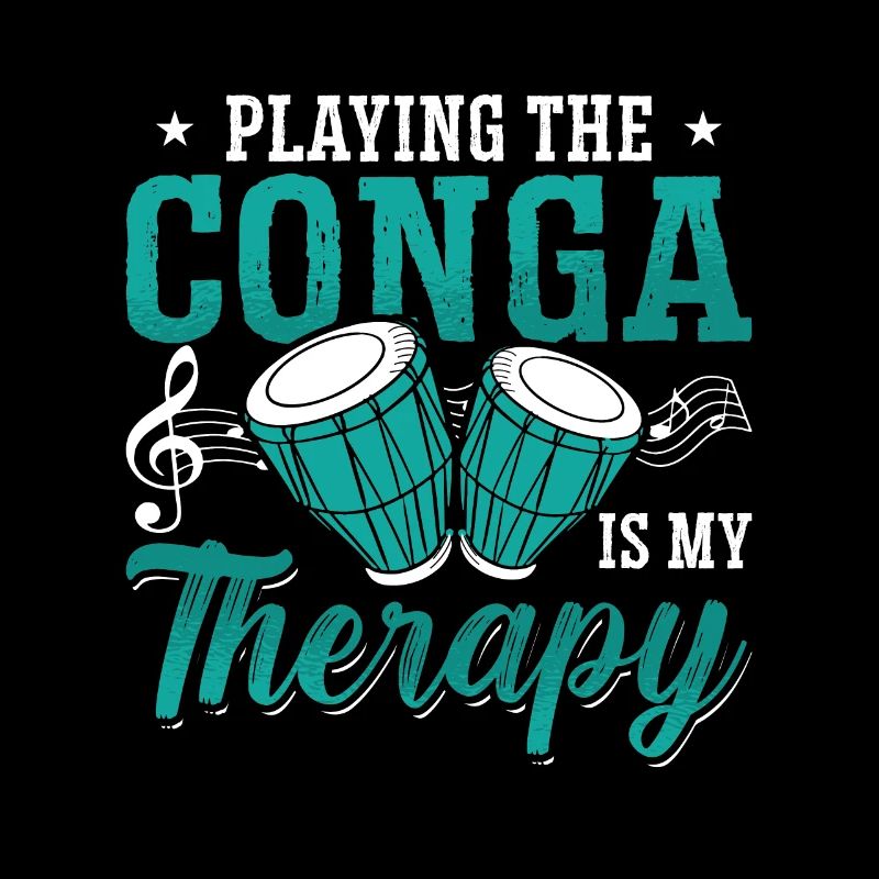 Conga Playing The Conga Is My Therapy Percussion