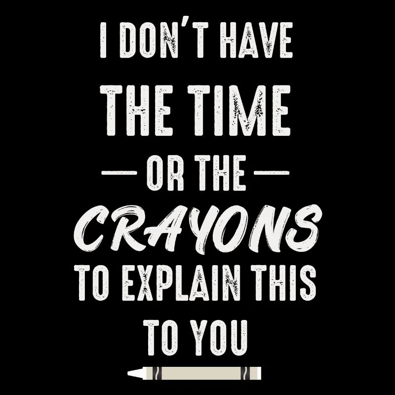 I Don't Have The Time Or The Crayons