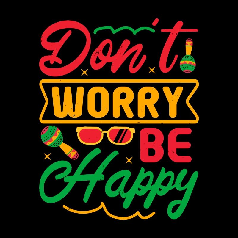 DON'T WORRY BE HAPPY