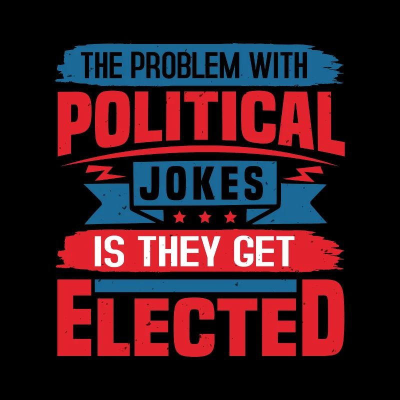 DAS PROBLEM MIT POLITISCHEN WITZEN IST, DASS SIE GEWÄHLT WERDEN