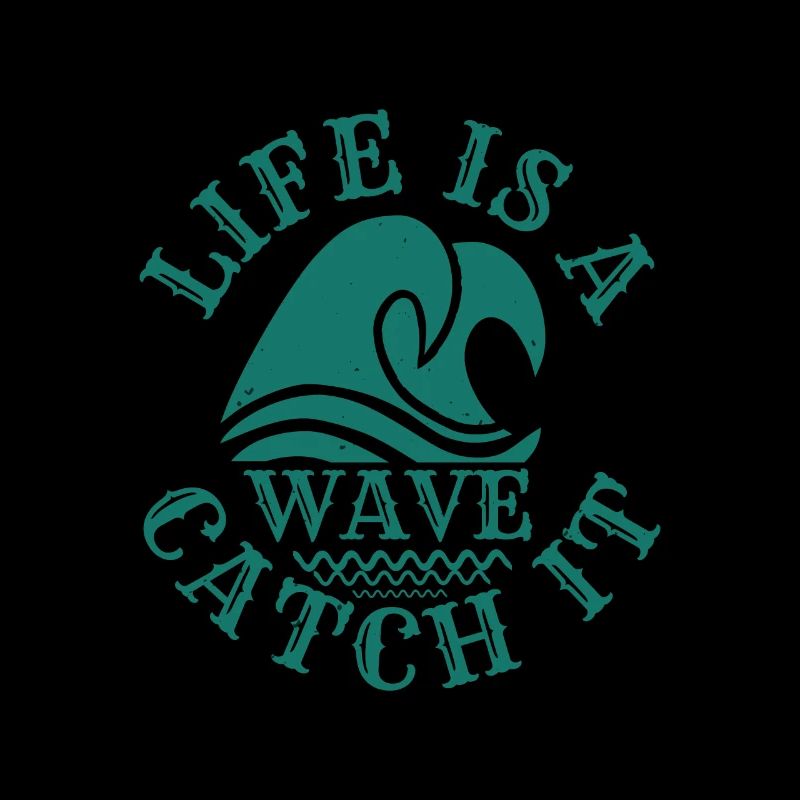 LIFE IS A WAVE CATCH IT