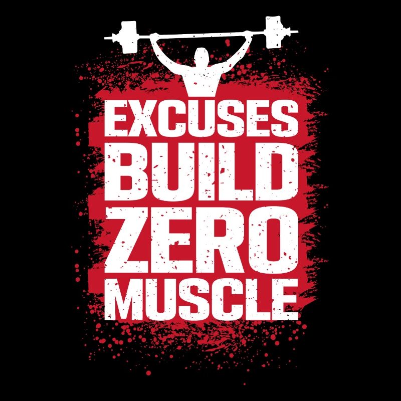 Excuses don't make muscles