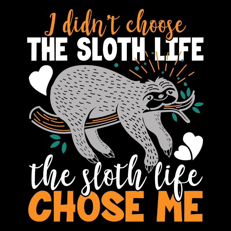 Sloth Sloth Life Choose Me