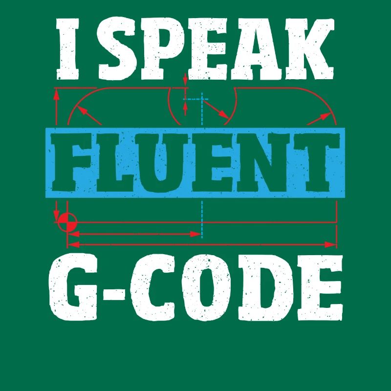 I Speak Fluent G-Code CNC Machinist CNC Operator