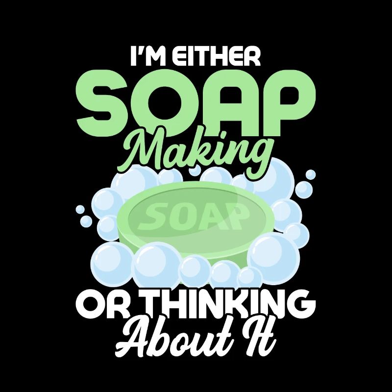 I'm Either Soap Making Or Thinking About It Soapma