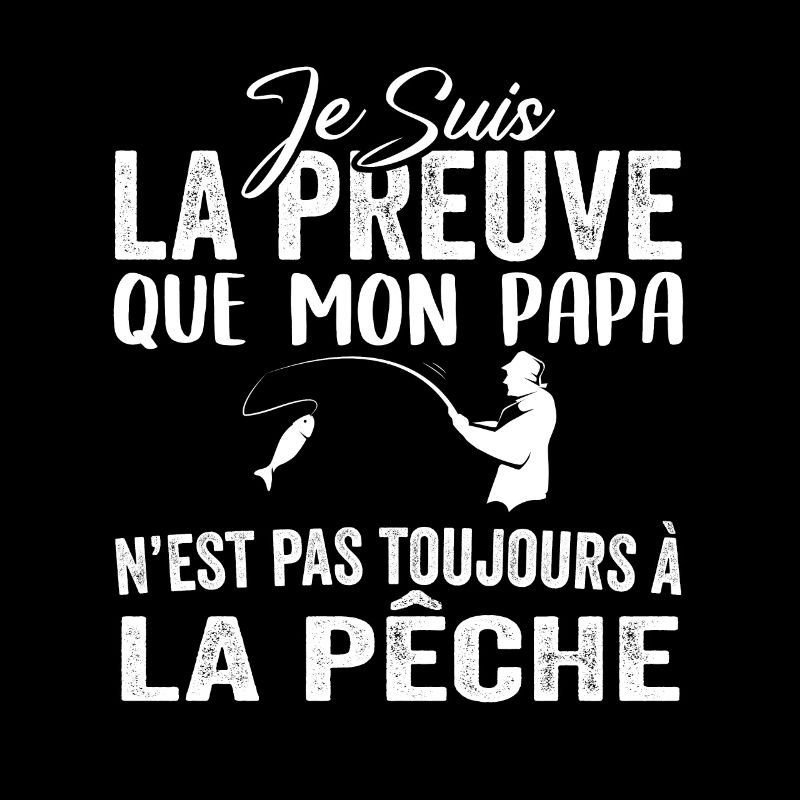 Preuve que mon papa pas toujours à la pêche