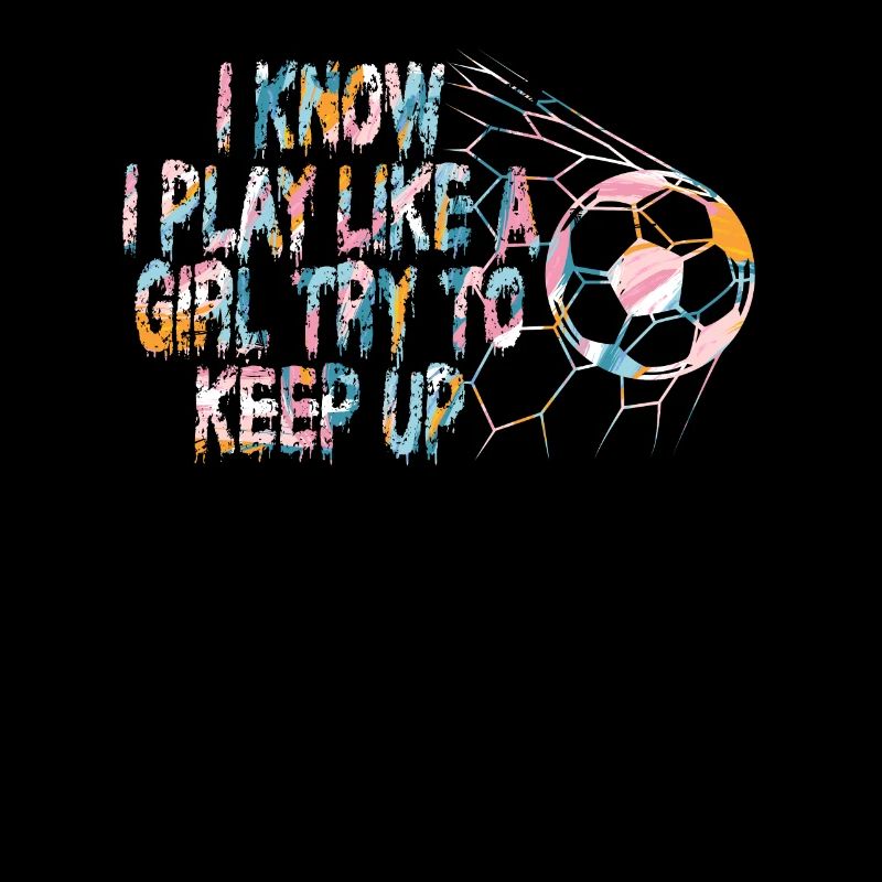 I Know I Play Like A Girl Try To Keep Up