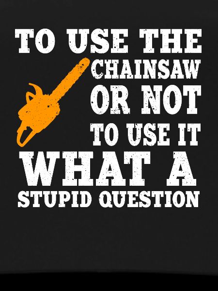 Funny chainsaw saying