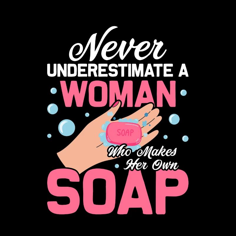 Never Underestimate A Woman Soapmaker Soapmaking