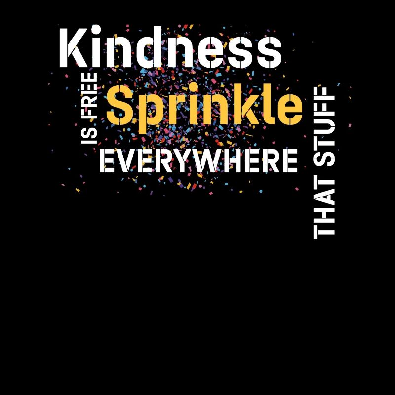 Kindness Is Free Sprinkle That Stuff Everywhere