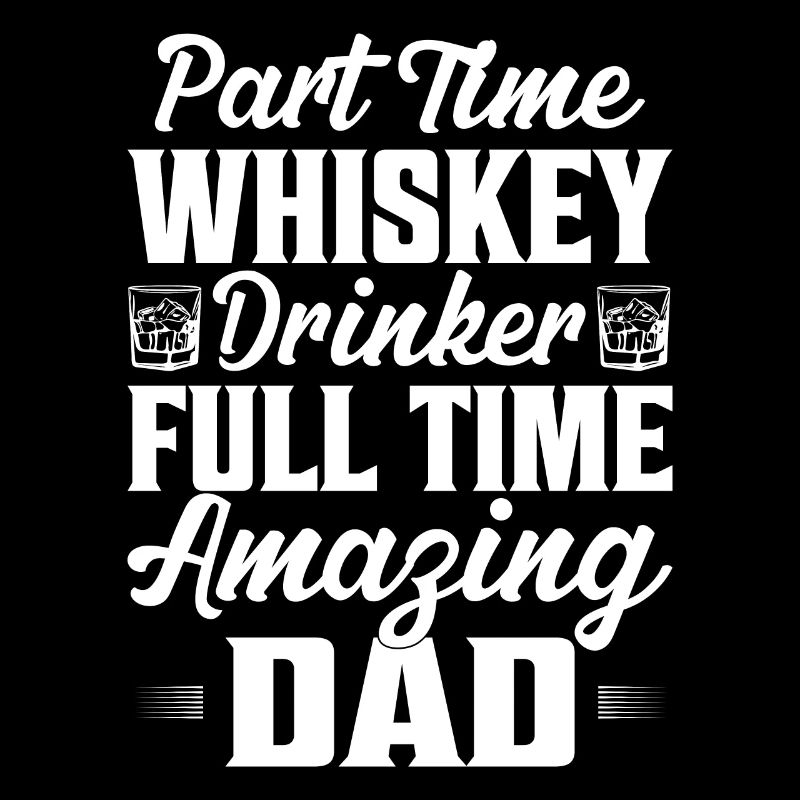 Part Time Whiskey Drinker Full Time Amazing Dad Sc