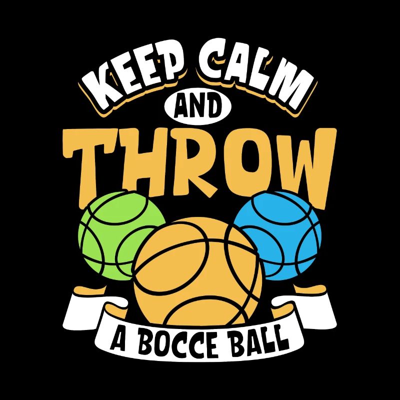 Keep Calm and Throw a Bocce Ball - Boccia