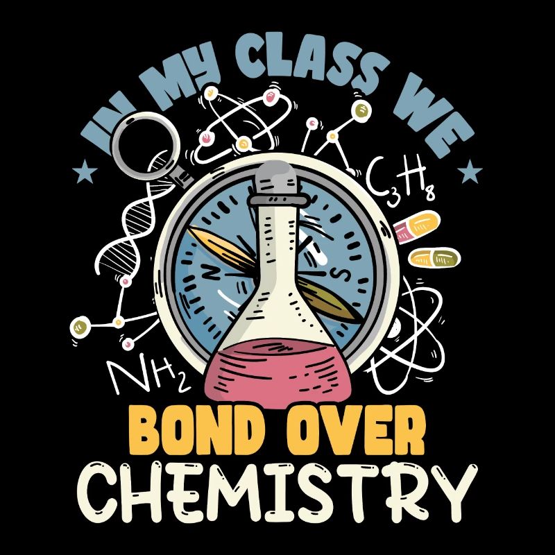 In My Class We Bond Over Chemistry