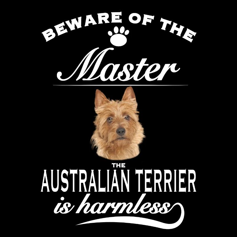 Beware of the master, harmless Australian Terrier
