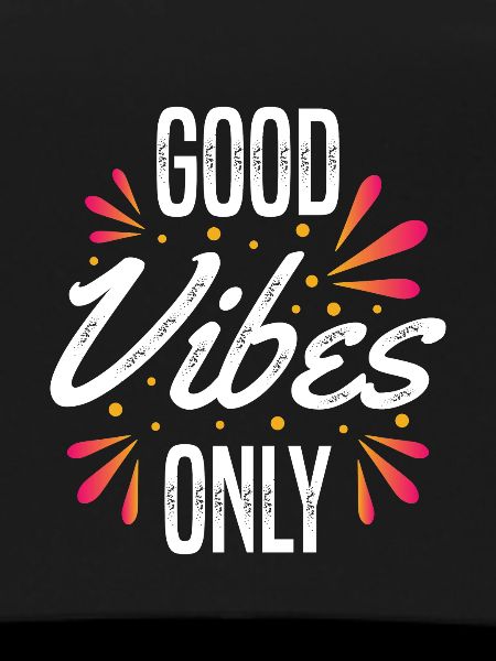 Good vibes only