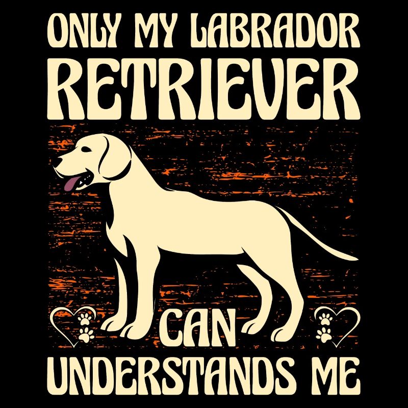 Only my Labrador retriever can understands me