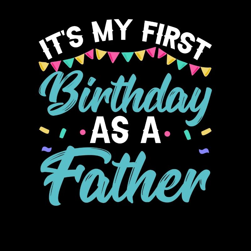 It's my first birthday as a dad, daddy, daddy