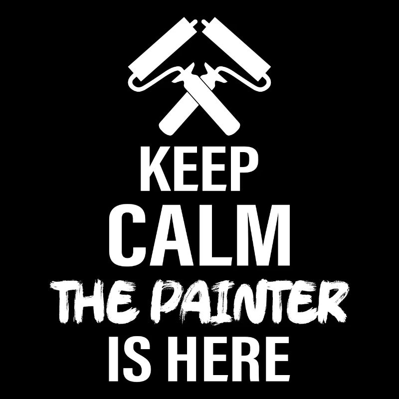 Keep Calm The Painter Is Here Profession Job