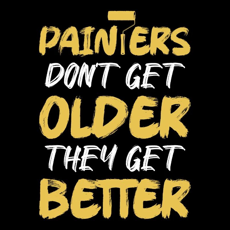 Painters Don't Get Older They Get Better Professio