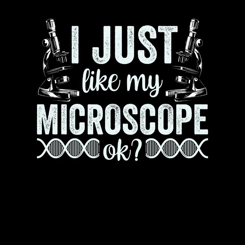 I just really like my microscope Microscope